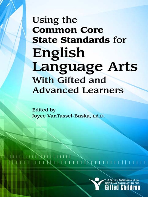 Title details for Using the Common Core State Standards in English Language Arts with Gifted and Advanced Learners by Joyce VanTassel-Baska - Available